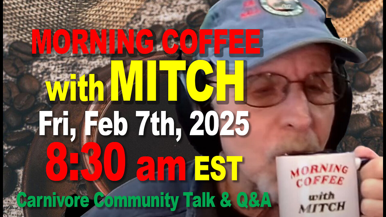 MORNING COFFEE with MITCH-Carnivore Talk - Fri, Feb 7th, 2025, 8:30am EST