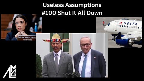 Useless Assumptions #100 Shut It All Down
