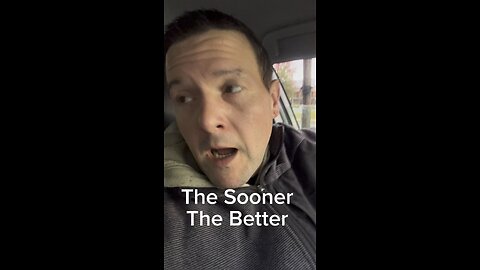 The sooner the better