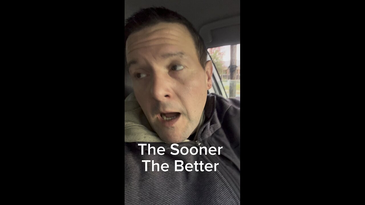 The sooner the better