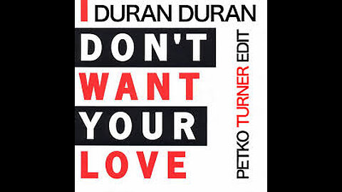 Duran Duran - I Don't Want Your Love