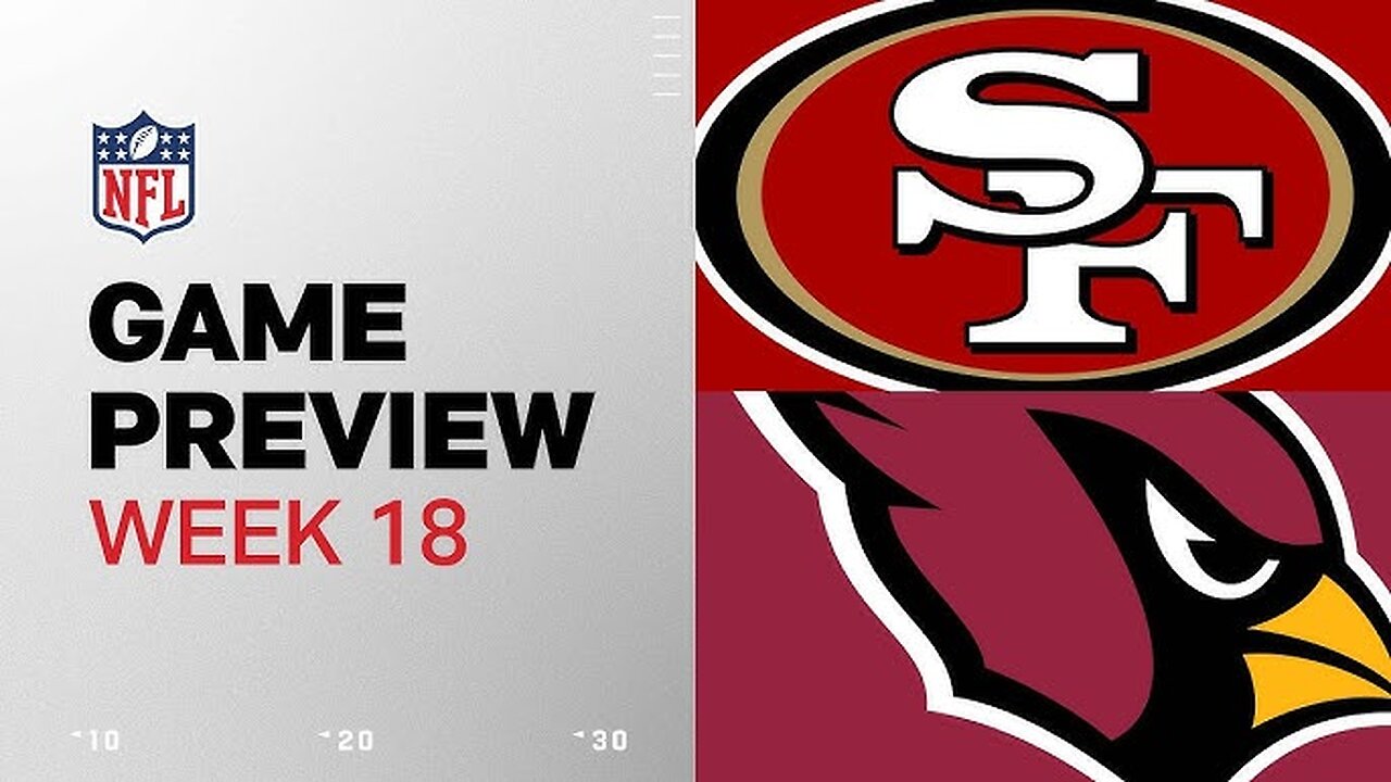 San Francisco 49ers vs. Arizona Cardinals | 2024 Week 18 Game Preview