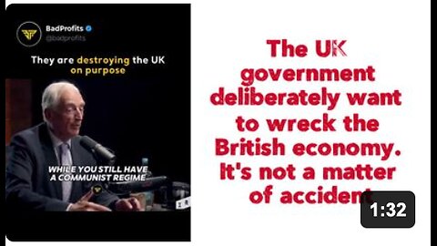 The UK government deliberately want to wreck the British economy. It's not a matter of accident