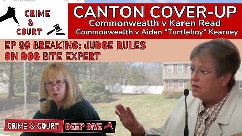 EP 99 Breaking: Judge Rules on Dog Bite Expert (Canton Cover-Up/CW v Karen Read)