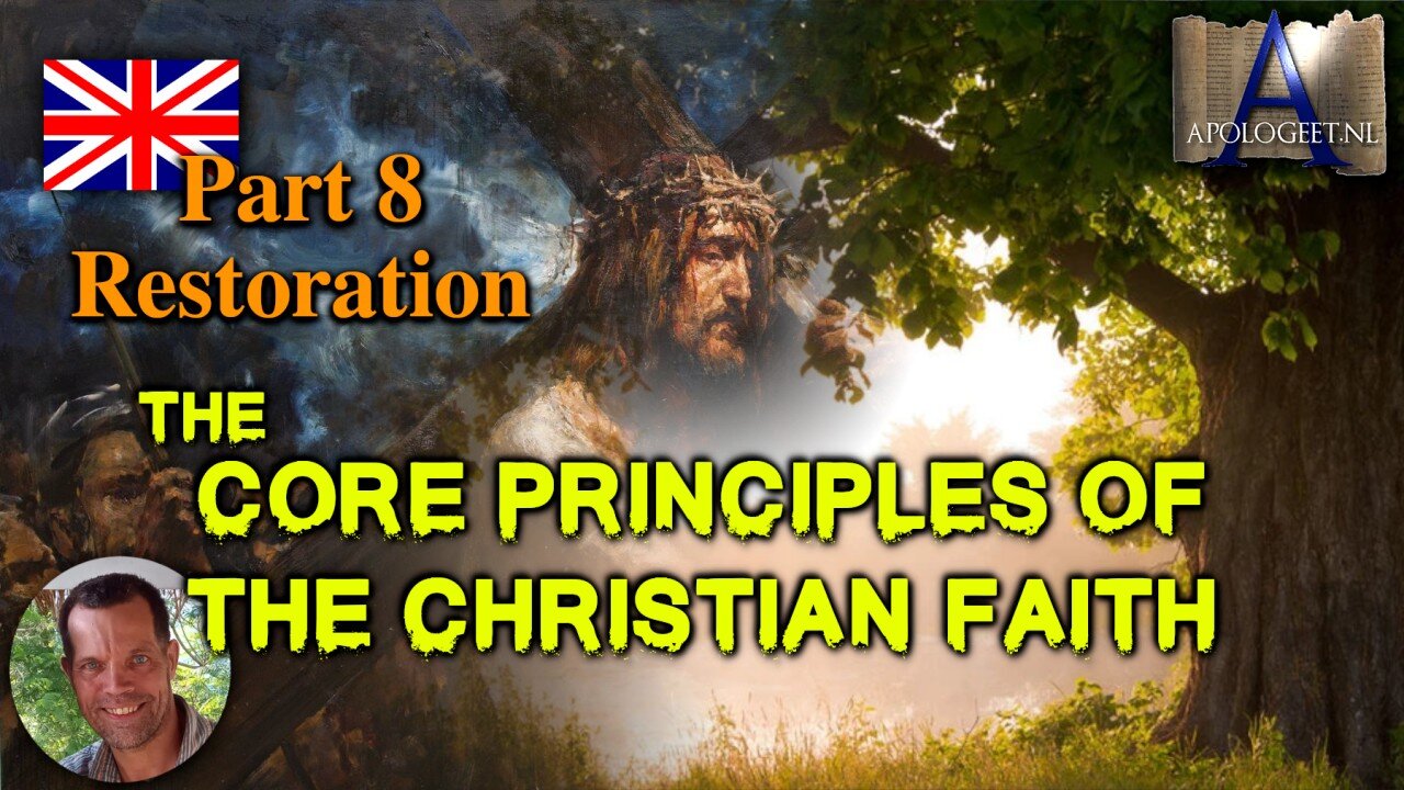 🇬🇧 Part 8 Restoration — CORE PRINCIPLES of the CHRISTIAN FAITH