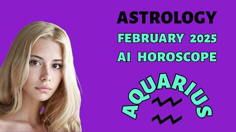 AI Insights for Aquarius: February 2025 Predictions Unveiled!