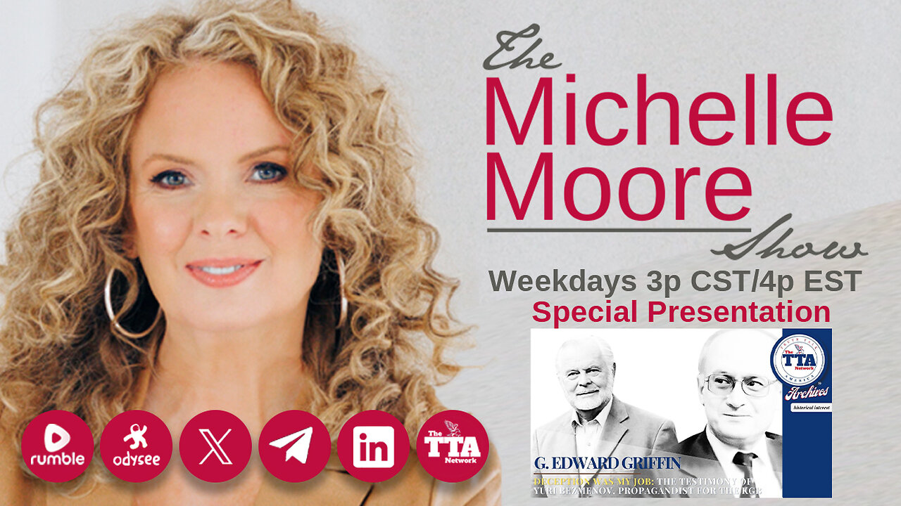 (Wed, Jan 15 @ 3p CST/4p EST) Special Presentation 'Deception Was My Job: G. Edward Griffin Interviews Former Propagandist for the KGB, Yuri Bezmenov' The Michelle Moore Show (Jan 15, 2025)