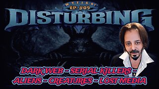 DISTURBING: EP #09 - THE DARK WEB - ALIENS - CREATURES - SERIAL KILLERS
