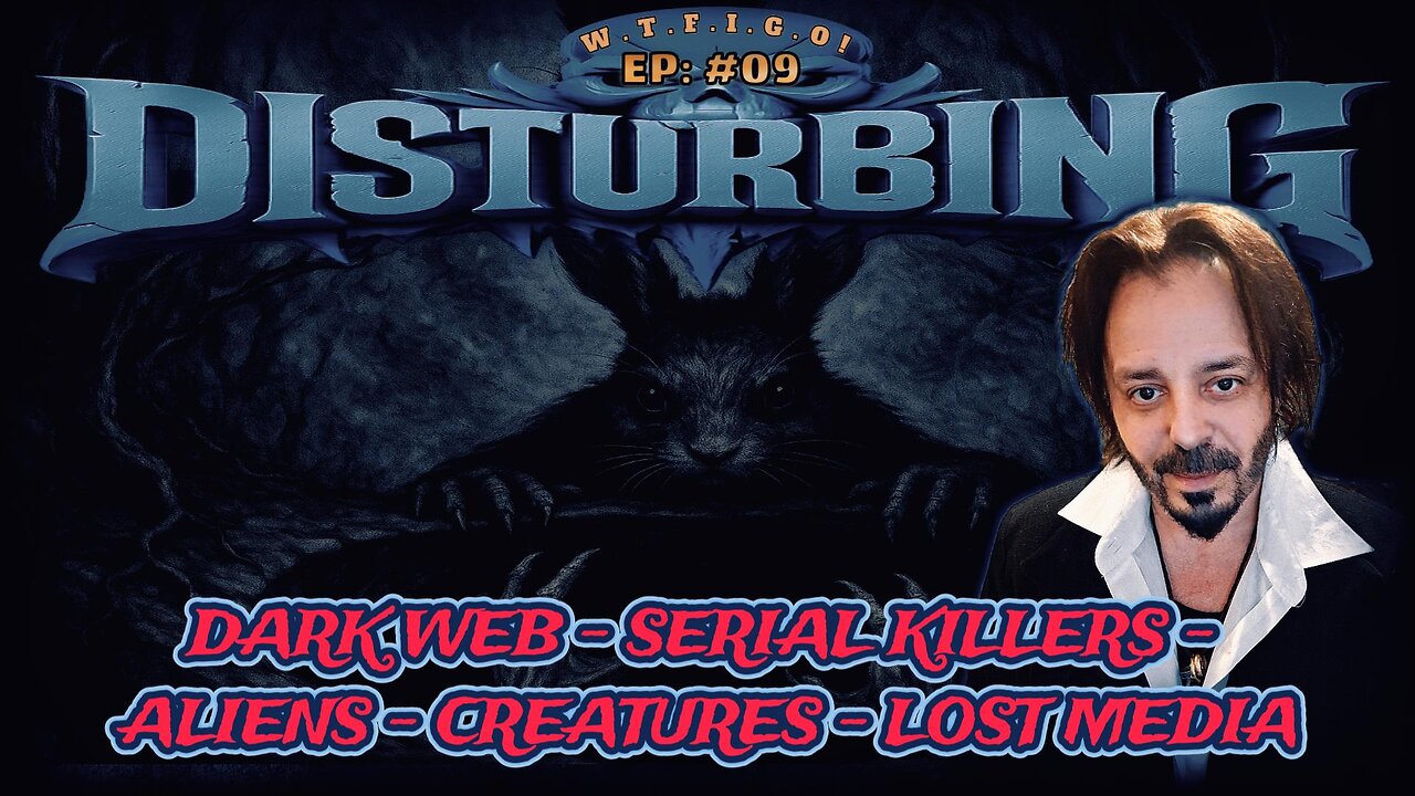 DISTURBING: EP #09 - THE DARK WEB - ALIENS - CREATURES - SERIAL KILLERS