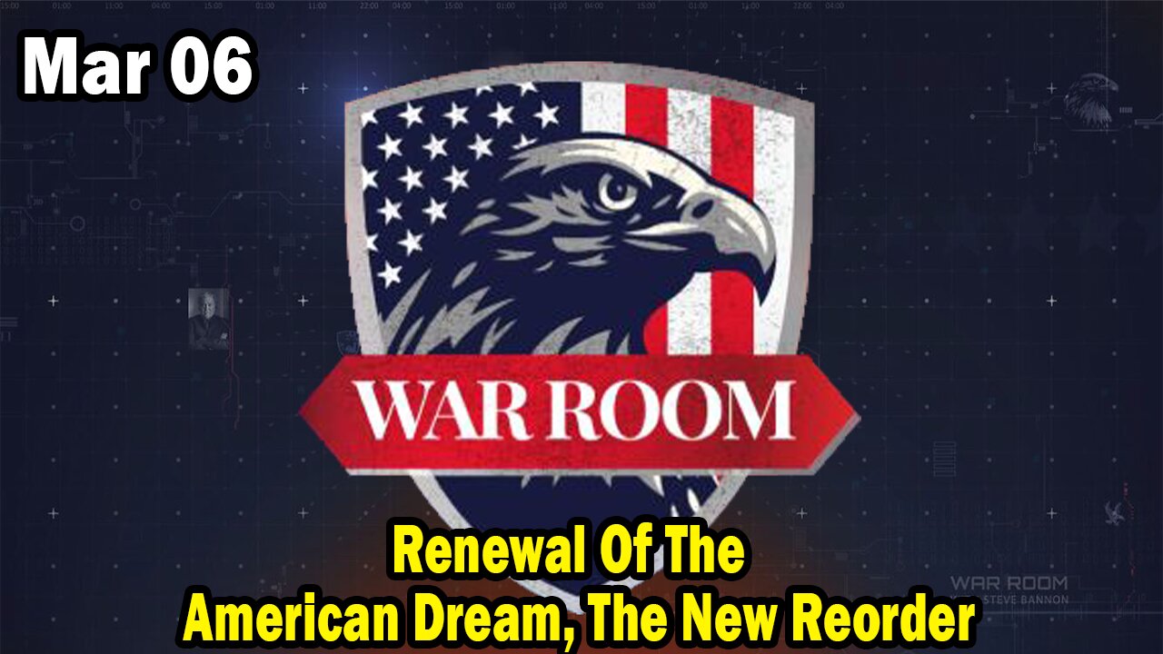 Bannons War Room Update Mar 6 : Renewal Of The American Dream, The New Reorder