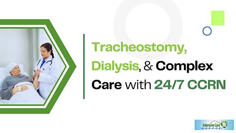 Tracheostomy, Dialysis, & Complex Care with 24/7 CCRN