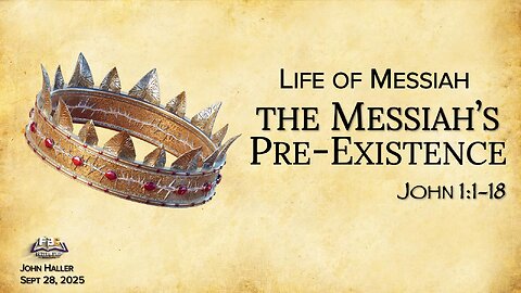 2025 09 28 John Haller "The Messiah's Pre-Existence"