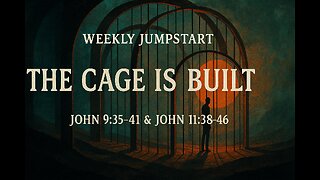 The Cage is Built = John 9:35-41 & John 11:38-46