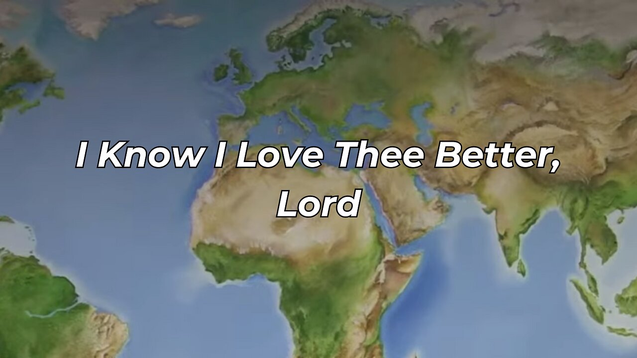 I Know I Love Thee Better, Lord (FWBC)