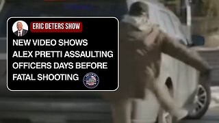 New Video Shows Alex Pretti Assaulting Officers Days Before Fatal Shooting | Eric Deters Show