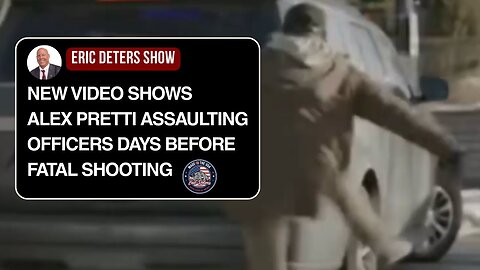 New Video Shows Alex Pretti Assaulting Officers Days Before Fatal Shooting | Eric Deters Show