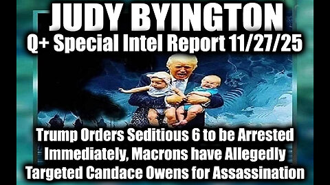 Judy Byington: Un-Redacted 11.27.25 - Trump Orders Seditious 6 to be Arrested Immediately