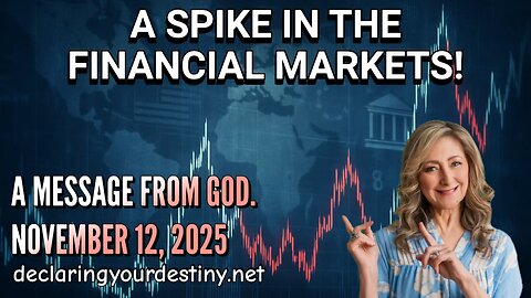 A SPIKE IN FINANCIAL MARKETS - A MESSAGE FROM GOD - 11/12/25