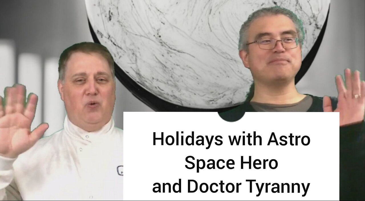 Holidays with Astro Space Hero and Doctor Tyranny