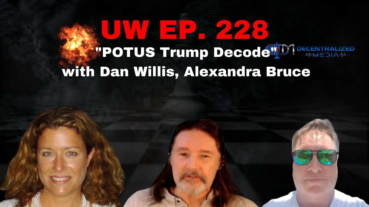 "POTUS Trump Decode" with Dan Willis, Alexandra Bruce | Unrestricted Warfare Ep. 228