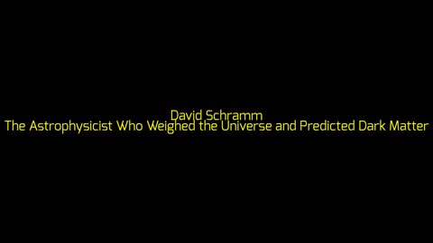 David Schramm: The Astrophysicist Who Weighed the Universe and Predicted Dark Matter