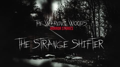 THE STRANGE SHIFTER | Horror Fiction | The Warning Woods Scary Stories and Horror Podcast