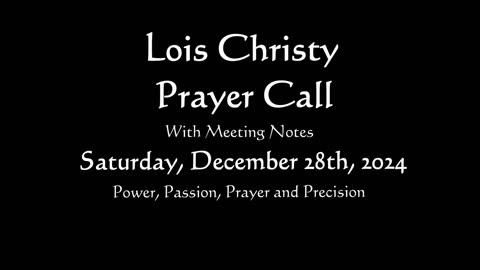 Lois Christy Prayer Group conference call for Saturday, December 28th, 2024