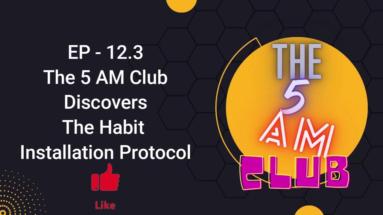 EP - 12.3 | The 5 AM Club Discovers The Habit Installation Protocol | THE 5AM CLUB | AUDIOBOOK