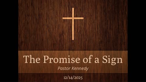 12/14/2025 "The Promise of a Sign" Isaiah 7:14