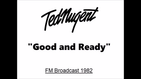 Ted Nugent - Good And Ready (Live in Detroit, Michigan September 3, 1982) FM Broadcast