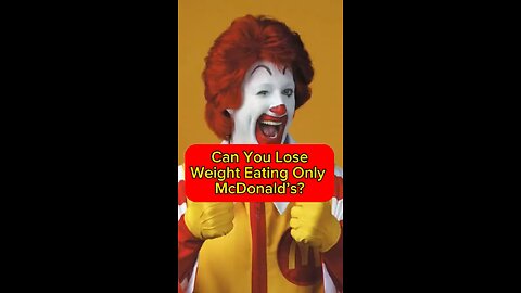 Can you lose weight on a McDonald’s only diet?