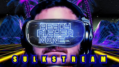 Sulk Stream #513 Ready Player None