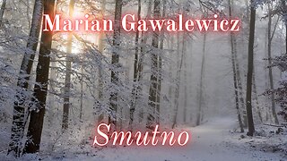 Chwila poezji 13: Marian Gawalewicz "Smutno"