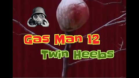 Gas Man: Episode 12 Twin Heebs