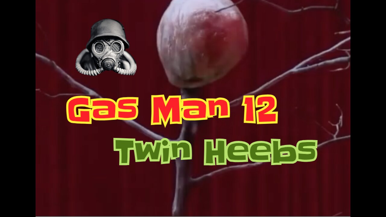 Gas Man: Episode 12 Twin Heebs