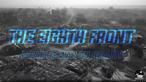The Eighth Front: Israel's War On Reality