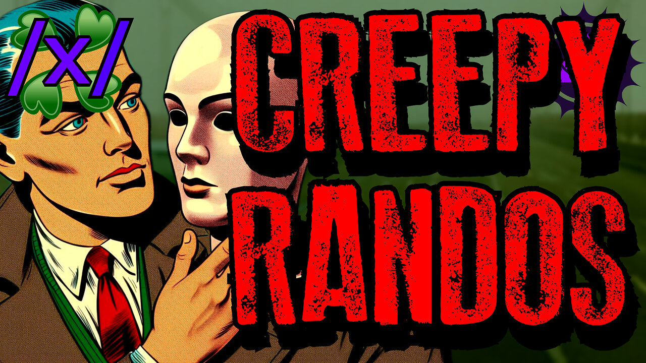 Creepy IRL Randos | 4chan /x/ Paranormal Greentext Stories Thread
