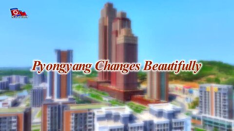 Pyongyang Changes Beautifully