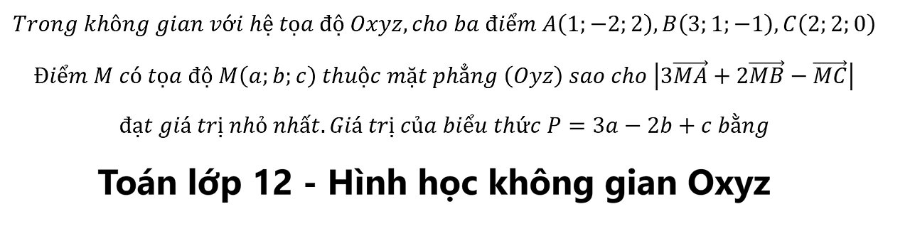 Toán 12: Trong không gian với hệ tọa độ Oxyz,cho ba điểm A(1;-2;2),B(3;1;-1),C(2;2;0) Điểm M có tọa