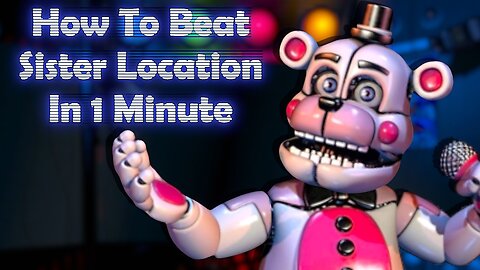 How To Beat Sister Location In 1 Minute ? (fr/en)