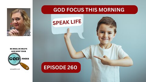 GOD FOCUS THIS MORNING EP260 SPEAK LIFE