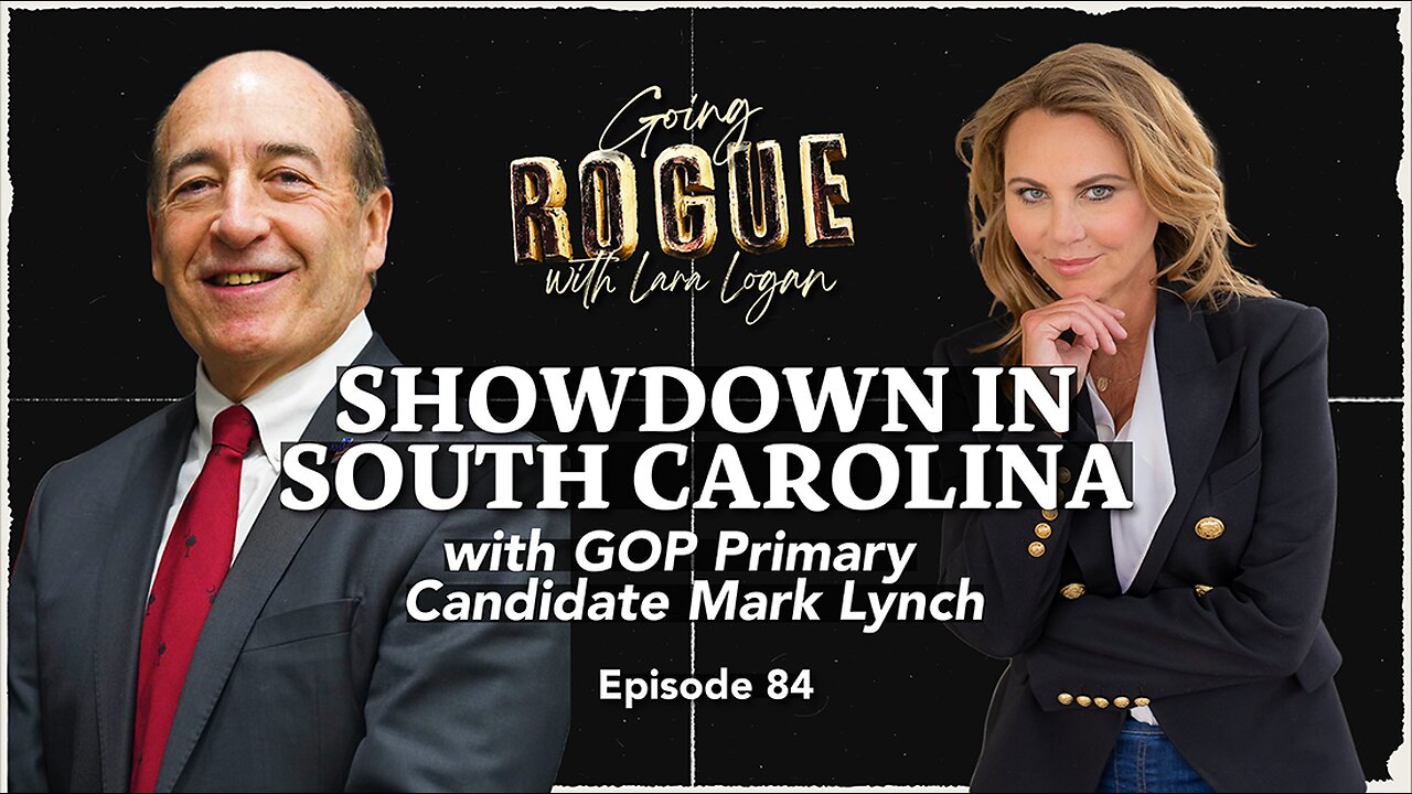 SHOWDOWN IN SOUTH CAROLINA with GOP Primary Candidate Mark Lynch | EP 84 | Going Rogue w Lara Logan