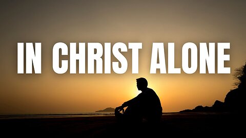 In Christ Alone