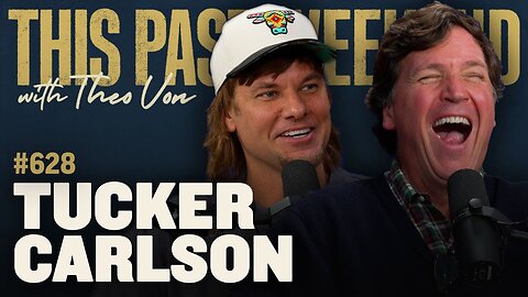 Tucker Carlson | This Past Weekend w/ Theo Von #628 [Full Podcast]