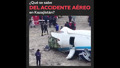 Todo lo que se sabe sobre el accidente aéreo en Kazajistán