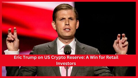 Eric Trump Calls U.S. Crypto Reserve Announcement a ‘Win’ for Retail Investors