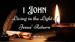 Living in the Light of Jesus' Return - 1 John 2:28-3:10