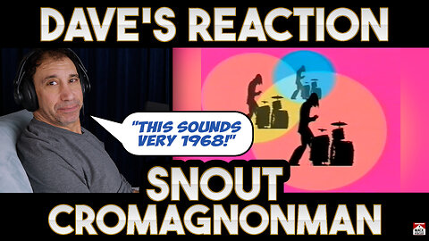 Dave's Reaction: Snout — Cromagnonman