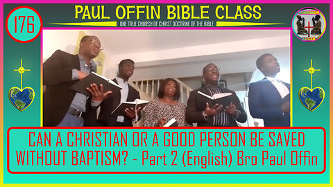 176| CAN A CHRISTIAN OR A GOOD PERSON BE SAVED WITHOUT BAPTISM? - Part 2 (English) Bro Paul Offin