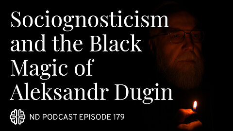 Sociognosticism and the Black Magic of Aleksandr Dugin